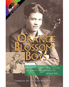 Orange Blossom Boys: The Untold Story of Ervin t Rouse, Chubby Wise and the Worlds Most Famous Fiddle Tune