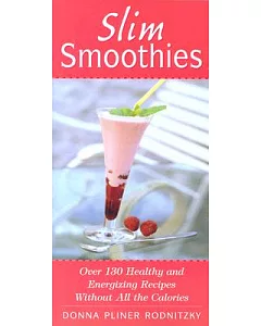 Slim Smoothies: Over 130 Healthy and Energizing Recipes Without All the Calories