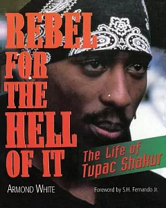 Rebel for the Hell of It: The Life of Tupac Shakur