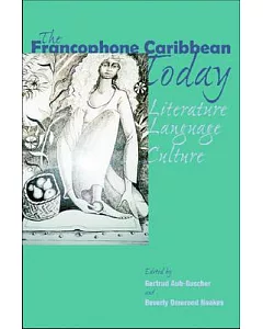 The Francophone Caribbean Today: Literature, Language, Culture