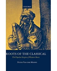 Roots of the Classical: The Popular Origins of Western Music