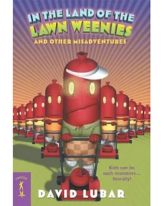 In the Land of the Lawn Weenies: And Other Warped and Creepy Tales