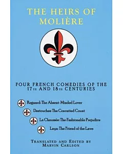 The Heirs of Moliere: Four French Comedies of the 17th and 18th Centuries