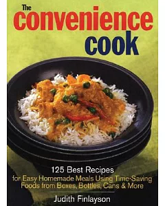 The Convenience Cook: 125 Best Recipes for Easy Homemade Meals Using Time-Saving Foods from Boxes, Bottles, Cans & More