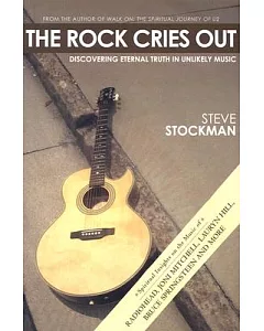 The Rock Cries Out: Discovering Eternal Truth in Unlikely Music