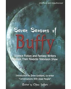 Seven Seasons of Buffy: Science Fiction and Fantasy Writers Discuss Their Favorite Television Show