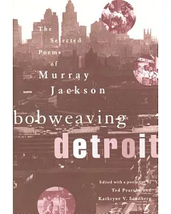 Bobweaving Detroit: The Selected Poems of Murray Jackson