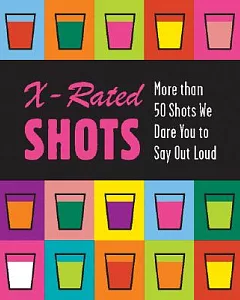 X-Rated SHOTS: More than 50 Shots We Dare You to Say Out Loud