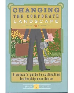 Changing the Corporate Landscape: A Woman’s Guide to Cultivating Leadership Excellence