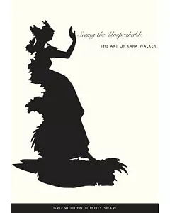 Seeing The Unspeakable: The Art Of Kara Walker