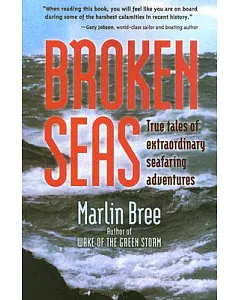 Broken Seas: True Tales Of Extraordinary Seafaring Adventures
