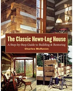 The Classic Hewn-Log House: A Step-by-Step Guide To Building And Restoring