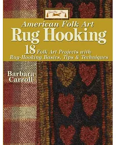 American Folk Art Rug Hooking: Folk Art Projects With Rug Hooking Basics, Tips & Techniques