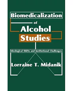 Biomedicalization of Alcohol Studies: Ideological Shifts and Institutional Challenges