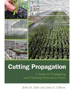 Cutting Propagation: A Guide to Propagating And Producing Floriculture Crops