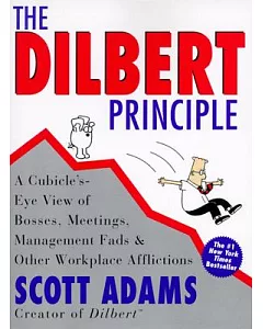 The Dilbert Principle: A Cubicle’S-Eye View of Bosses, Meetings, Management Fads & Other Workplace Afflictions