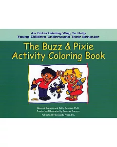 The Buzz & Pixie Activity Coloring Book: Grade Preschool-2 - an Entertaining Way to Help Young Children Understand Their Behavio