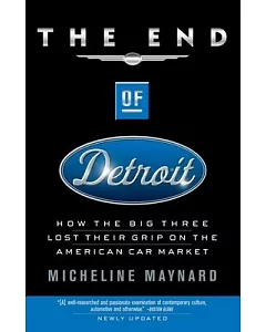 The End of Detroit: How the Big Three Lost Their Grip on the American Car Market