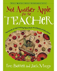 Not Another Apple for the Teacher: Hundreds of Fascinating Facts from the World of Teaching