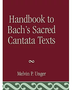 Handbook to Bach’s Sacred Cantata Texts: An Interlinear Translation With Reference Guide to Biblical Quotations and Allusions