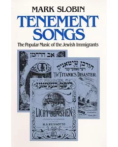 Tenement Songs: The Popular Music of the Jewish Immigrants