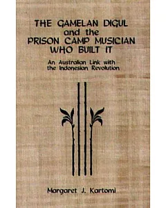 The Gamelan Digul and the Prison-Camp Musician Who Built It: An Australian Link With the Indonesian Revolution