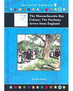 The Massachusetts Bay Colony: The Puritans Arrive from England