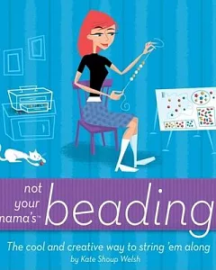 Not Your Mama’s Beading