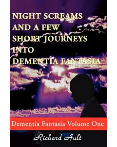Night Screams and a Few Short Journeys into Dementia Fantasia
