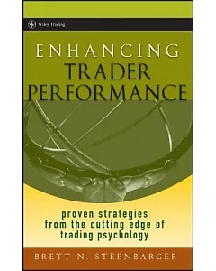 Enhancing Trader Performance: Proven Strategies from the Cutting Edge of Trading Psychology