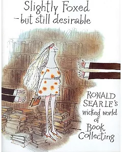 Slightly Foxed but Still Desirable: Ronald Searle’s Wicked World Book of Collecting