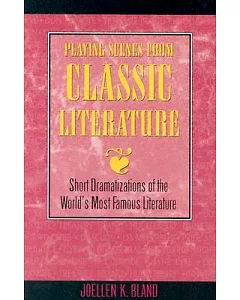 Playing Scenes from Classic Literature: Short Dramatizations from the Best of World Literature