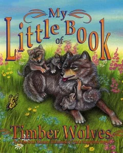 My Little Book Of Timber Wolves