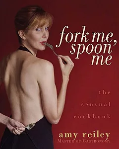 Fork Me, Spoon Me: The Sensual Cookbook