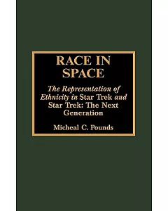 Race in Space: The Representation of Ethnicity in Star Trek and Star Trek : The Next Generation