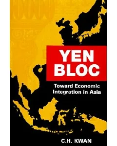 Yen Block: Toward Economic Integration in Asia