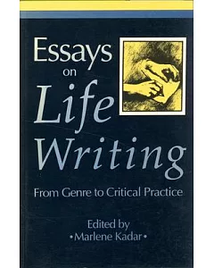 Essays on Life Writing: From Genre to Critical Practice