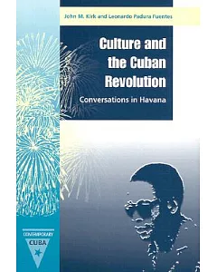 Culture and the Cuban Revolution: Conversations in Havana