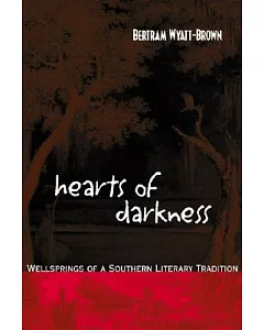 Hearts of Darkness: Wellsprings of a Southern Literary Tradition