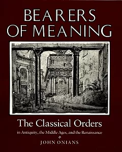 Bearers of Meaning: The Classical Orders in Antiquity, the Middle Ages, and the Renaissance