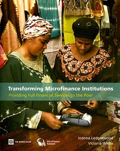 Transforming Microfinance Institutions: Providing Full Financial Services to the Poor