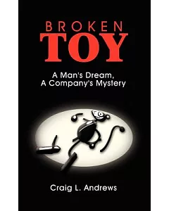 Broken Toy: A Man’s Dream, a Company’s Mystery