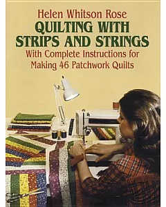 Quilting With Strips and Strings: With Complete Instructions for Making 46 Patchwork Quilts