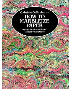 How to Marbleize Paper: Step-By-Step Instructions for 12 Traditional Patterns