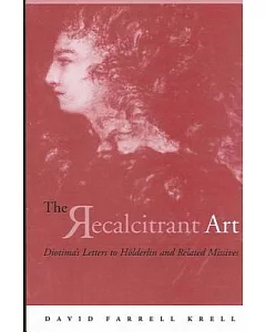 The Recalcitrant Art: Diotima’s Letters to Holderlin and Related Missives