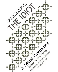 Dostoevsky’s the Idiot: A Critical Companion