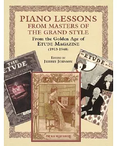 Piano Lessons in the Grand Style: From the Golden Age of the Etude Music Magazine (1913-1940)