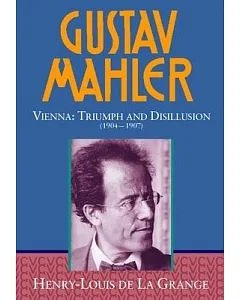 Gustav Mahler: Vienna, Triumph and Disillusion (1904-1907)