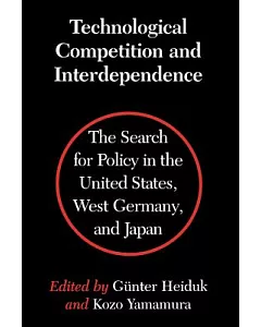 Technological Competition and Interdependence: The Search for Policy in the United States, West Germany, and Japan