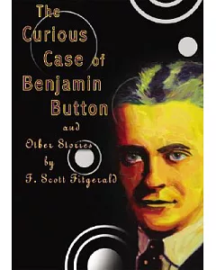 The Curious Case of Benjamin Button and Other Stories